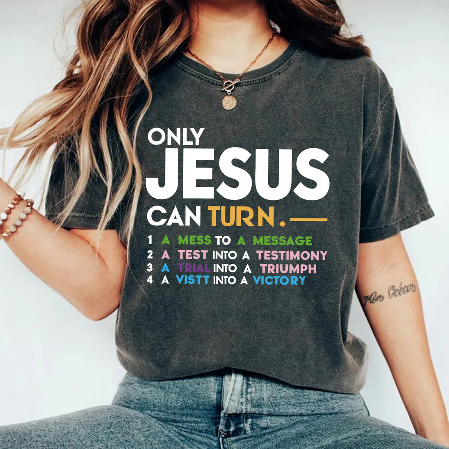 Only Jesus Can Turn Christian T-Shirt – Mess to Message Faith Graphic Tee